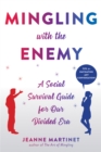 Image for Mingling with the enemy  : a social survival guide for our politically divided era