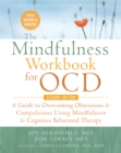 Image for The mindfulness workbook for OCD  : a guide to overcoming obsessions &amp; compulsions using mindfulness &amp; cognitive behavioral therapy