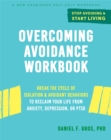 Image for Overcoming avoidance workbook  : break the cycle of isolation and avoidant behaviors to reclaim your life from anxiety, depression, or PTSD