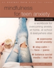 Image for Mindfulness for teen anxiety  : a workbook for overcoming anxiety at home, at school, and everywhere else