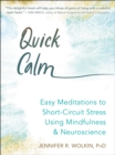 Image for Quick calm  : easy neuroscience-based mindfulness meditations to short-circuit stress