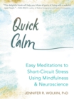 Image for Quick Calm: Easy Neuroscience-Based Mindfulness Meditations to Short-Circuit Stress