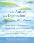 Image for The anxiety and depression workbook  : simple, effective CBT techniques to manage moods and feel better now