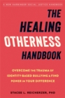 Image for The healing otherness handbook  : overcome the trauma of identity-based bullying and find power in your difference