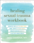 Image for Healing sexual trauma workbook  : somatic skills to help you feel safe in your body, create boundaries, and live with resilience