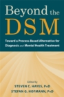 Image for Beyond the DSM  : toward a process-based alternative for diagnosis and mental health treatment