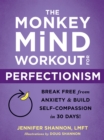 Image for The monkey mind workout for perfectionism  : break free from anxiety and build self-compassion in 30 days!