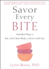 Image for Savor every bite  : mindful ways to eat, love your body, and live with joy