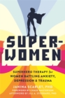 Image for Super-women  : superhero therapy for women battling anxiety, depression and trauma