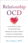Image for Relationship OCD  : a CBT-based guide to move beyond obsessive doubt, anxiety, and fear of commitment in romantic relationships