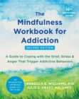 Image for The Mindfulness Workbook for Addiction : A Guide to Coping with the Grief, Stress, and Anger that Trigger Addictive Behaviors