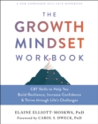 Image for The Growth Mindset Workbook : CBT Skills to Help You Build Resilience, Increase Confidence, and Thrive Through Life&#39;s Challenges