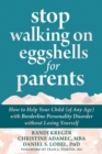 Image for Stop walking on eggshells for parents  : how to help your child (of any age) with borderline personality disorder without losing yourself
