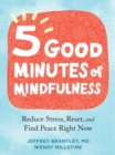 Image for Five good minutes of mindfulness  : reduce stress, reset, and find peace right now