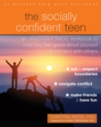 Image for The socially confident teen  : an attachment theory workbook to help you feel good about yourself and connect with others