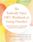 Image for The radically open DBT workbook for eating disorders  : from overcontrol and loneliness to recovery and connection