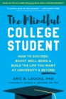 Image for The Mindful College Student : Essential Skills to Help You Succeed, Boost Well-Being, and Build the Life You Want