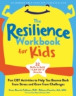 Image for The resilience workbook for kids  : fun CBT activities to help you bounce back from stress and grow from challenges
