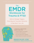 Image for The EMDR workbook for trauma and PTSD  : skills to manage triggers, move beyond traumatic memories, and take back your life