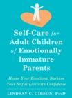 Image for Self-care for adult children of emotionally immature parents  : honor your emotions, nurture your self, and live with confidence