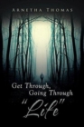 Image for Get Through, Going through &quot;Life&quot;