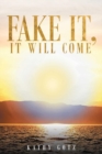 Image for Fake It, It Will Come