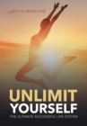Image for Unlimit Yourself : The Ultimate Successful Life System