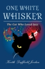 Image for ONE WHITE WHISKER: The Cat Who Loved Jazz
