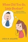 Image for Where Did You Go, Little Brother?: A Book for Children Who Have Lost a Loved One