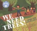 Image for We Need Trees!: Caring for Our Planet (Me, My Friends, My Community: Caring for Our Planet)