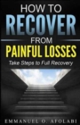 Image for How to Recover From Painful Losses : Take Steps to Full Recovery