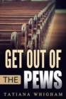 Image for Get Out of the Pews : Let the Lord Tell You What to Do!