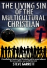 Image for The Living Sin of the Multicultural Christian : A brutally honest book on race, Christianity, and the ancient judgment that is on a collision course with them both