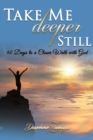 Image for Take Me Deeper Still : 40 Days to a Closer Walk with God