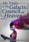 Image for My Visits to the Galactic Council of Heaven