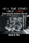 Image for How the Other Half Lives : Studies Among the Tenements of New York