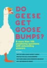 Image for Do Geese Get Goose Bumps?: &amp; More Than 199 Perplexing Questions with Astounding Answers.