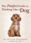Image for The Pawfect Guide to Thinking Like a Dog : 501 Tips and Techniques