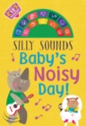 Image for Silly Sounds: Baby&#39;s Noisy Day