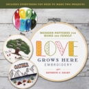 Image for Love Grows Here Embroidery : Modern Patterns for Home and Family