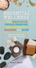 Image for Essential Wellness: Yoga, Meditation, Herbal, Remedies, Spa Treatments, Massage, and More : Natural Solutions for Health and Well-Being