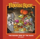 Image for Jim Henson&#39;s Fraggle Rock: The Rough Side of the Rock
