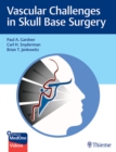 Image for Vascular Challenges in Skull Base Surgery