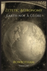 Image for Zetetic Astronomy : Earth Not a Globe