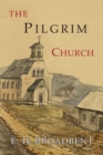 Image for The Pilgrim Church : Being Some Account of the Continuance Through Succeeding Centuries of Churches Practising the Principles Taught and Exemplified in The New Testament