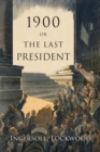 Image for 1900 : Or, the Last President