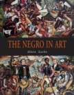 Image for The Negro in Art : A Pictorial Record of the Negro Artist and of the Negro Theme in Art