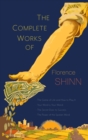 Image for The Complete Works of Florence Scovel Shinn : The Game of Life and How to Play It; Your Word Is Your Wand; The Secret Door to Success; and The Power of the Spoken Word