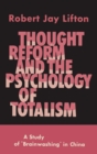 Image for Thought Reform and the Psychology of Totalism : A Study of Brainwashing in China