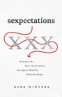 Image for Sexpectations: Helping the Next Generation Navigate Healthy Relationships